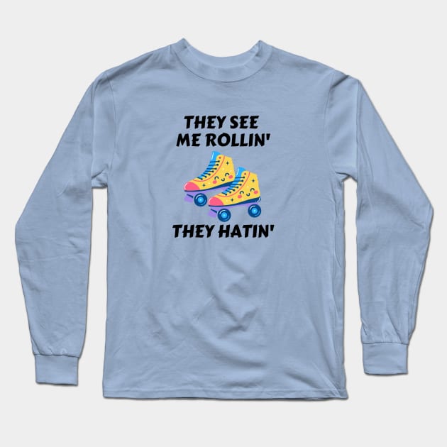 They See Me Rollin They Hatin | Roller Skates Pun Long Sleeve T-Shirt by Allthingspunny